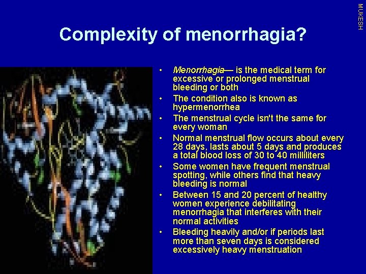  • • Menorrhagia— is the medical term for excessive or prolonged menstrual bleeding