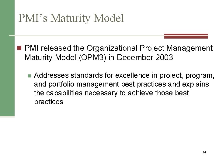 PMI’s Maturity Model n PMI released the Organizational Project Management Maturity Model (OPM 3)