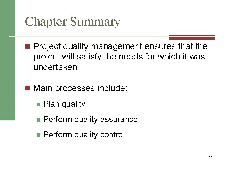 Chapter Summary n Project quality management ensures that the project will satisfy the needs