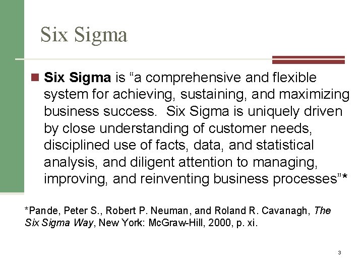 Six Sigma n Six Sigma is “a comprehensive and flexible system for achieving, sustaining,