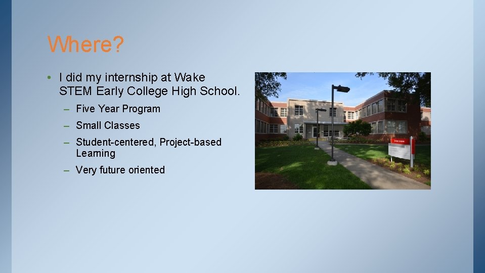 Where? • I did my internship at Wake STEM Early College High School. –