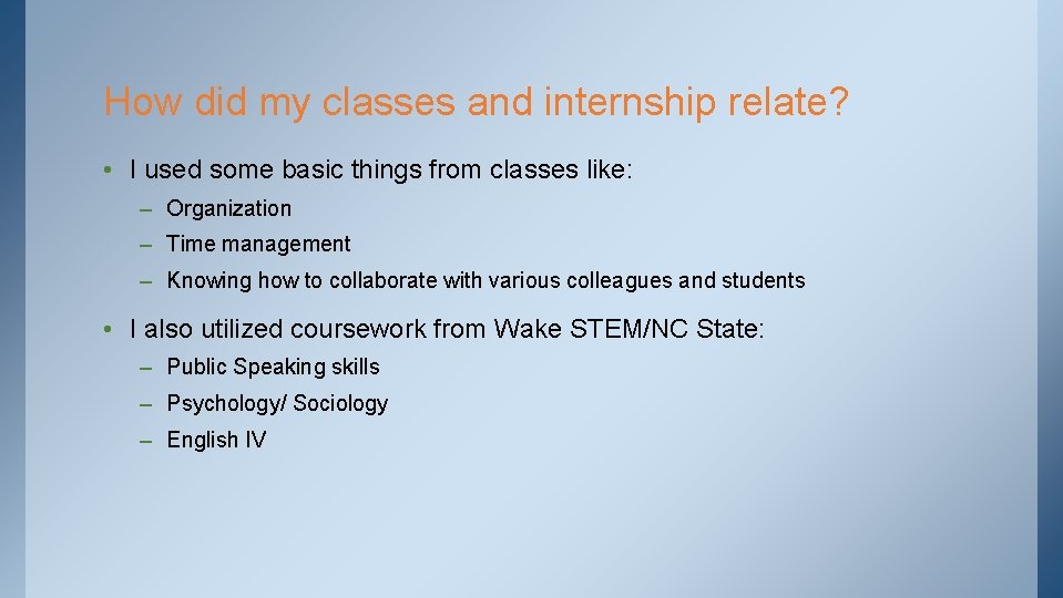 How did my classes and internship relate? • I used some basic things from