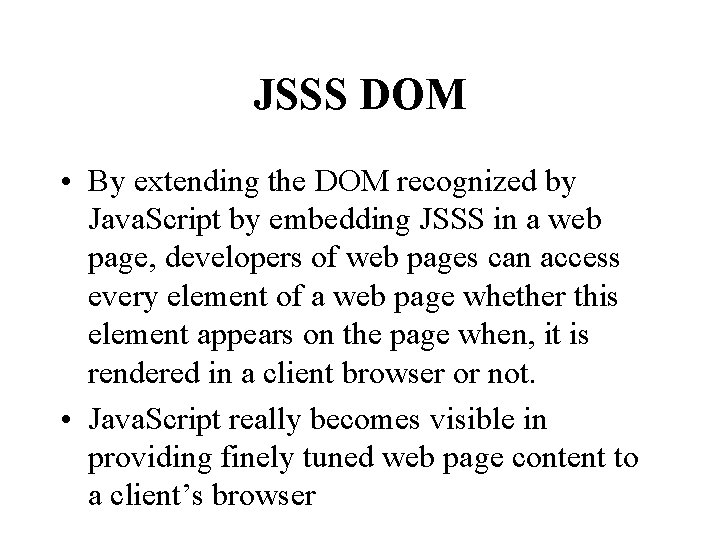 JSSS DOM • By extending the DOM recognized by Java. Script by embedding JSSS
