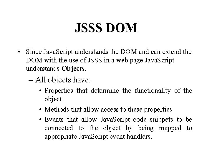 JSSS DOM • Since Java. Script understands the DOM and can extend the DOM