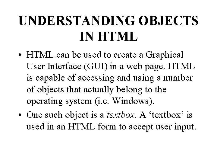 UNDERSTANDING OBJECTS IN HTML • HTML can be used to create a Graphical User
