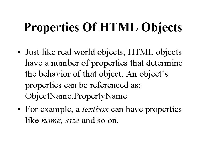 Properties Of HTML Objects • Just like real world objects, HTML objects have a