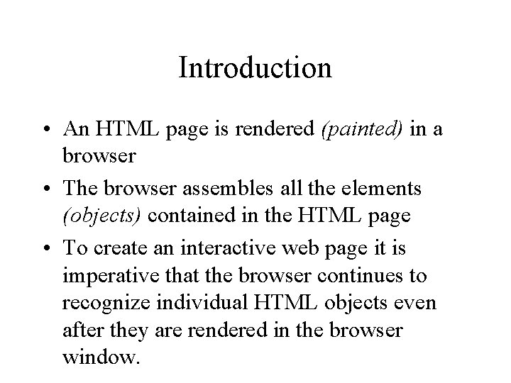 Introduction • An HTML page is rendered (painted) in a browser • The browser