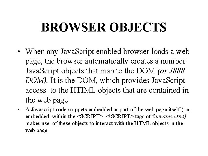 BROWSER OBJECTS • When any Java. Script enabled browser loads a web page, the