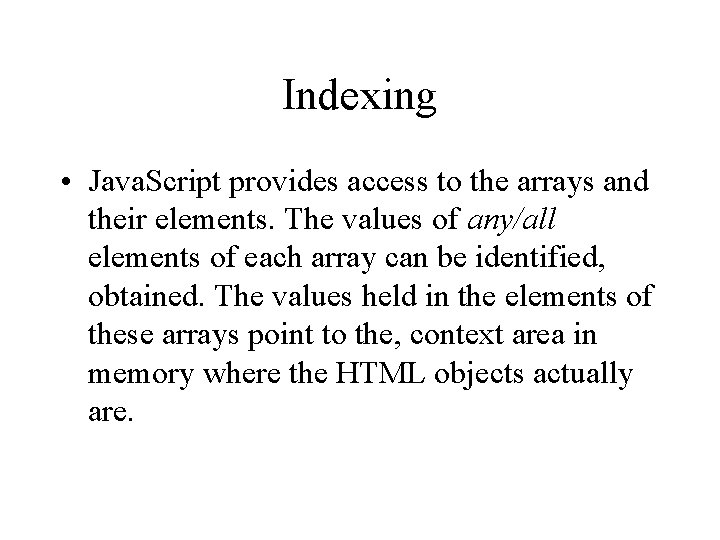 Indexing • Java. Script provides access to the arrays and their elements. The values