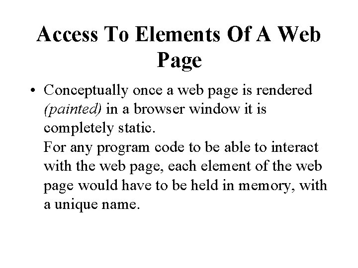 Access To Elements Of A Web Page • Conceptually once a web page is