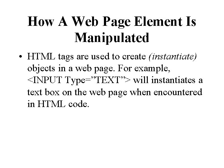 How A Web Page Element Is Manipulated • HTML tags are used to create