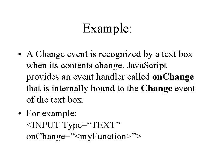 Example: • A Change event is recognized by a text box when its contents