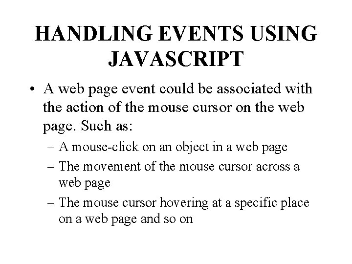 HANDLING EVENTS USING JAVASCRIPT • A web page event could be associated with the
