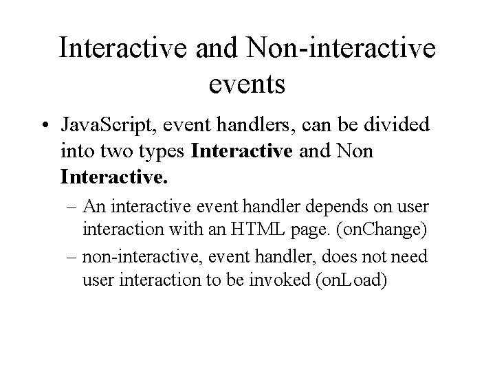 Interactive and Non-interactive events • Java. Script, event handlers, can be divided into two