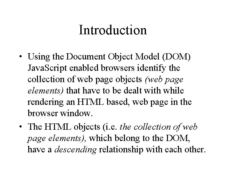 Introduction • Using the Document Object Model (DOM) Java. Script enabled browsers identify the