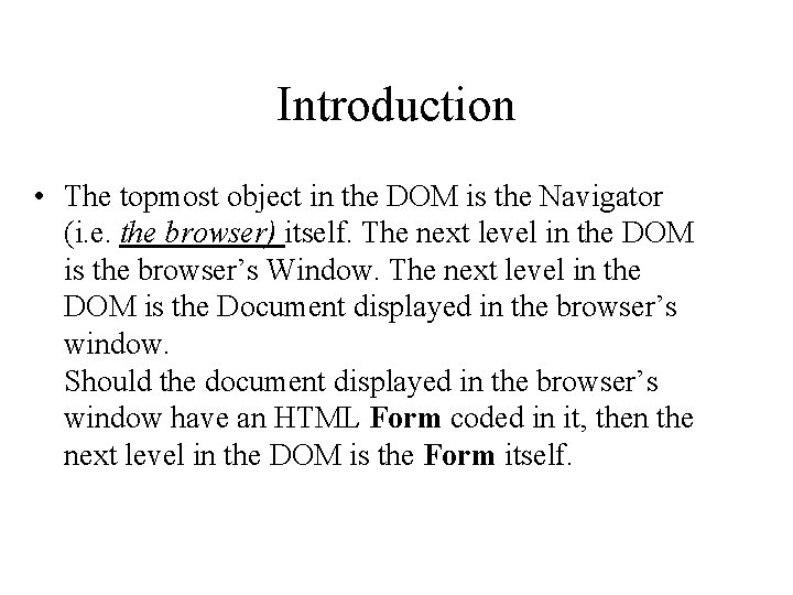 Introduction • The topmost object in the DOM is the Navigator (i. e. the
