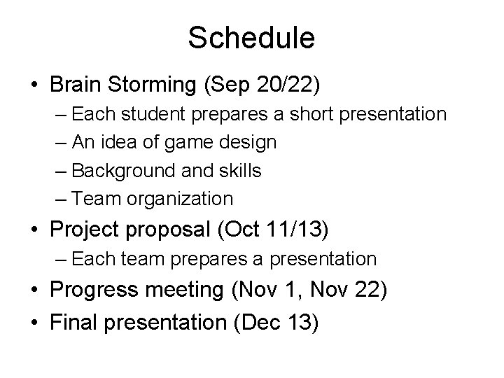 Schedule • Brain Storming (Sep 20/22) – Each student prepares a short presentation –