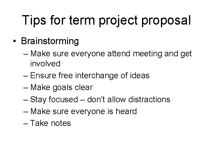 Tips for term project proposal • Brainstorming – Make sure everyone attend meeting and