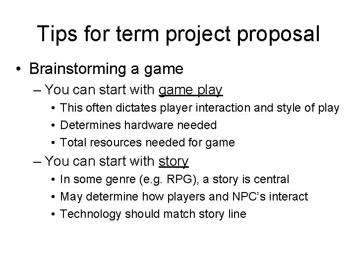 Tips for term project proposal • Brainstorming a game – You can start with