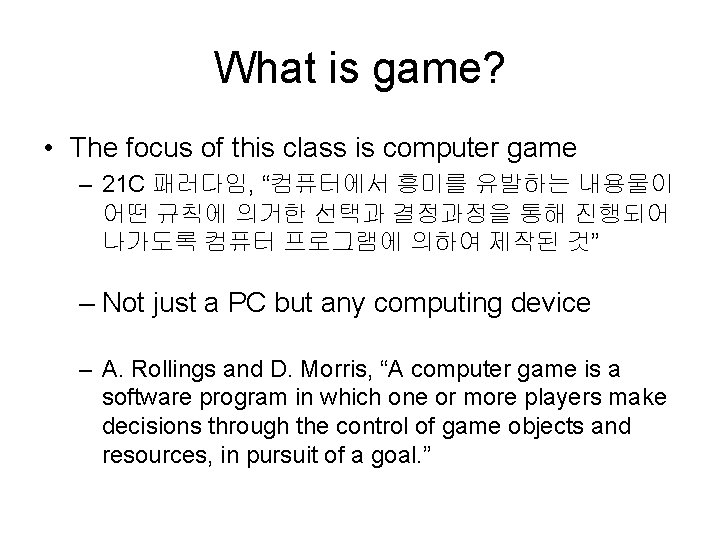 What is game? • The focus of this class is computer game – 21