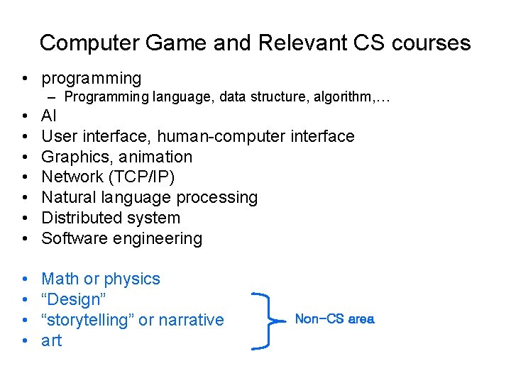 Computer Game and Relevant CS courses • programming – Programming language, data structure, algorithm,