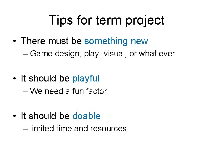 Tips for term project • There must be something new – Game design, play,