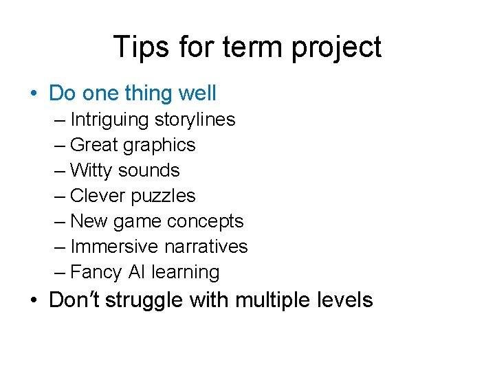 Tips for term project • Do one thing well – Intriguing storylines – Great