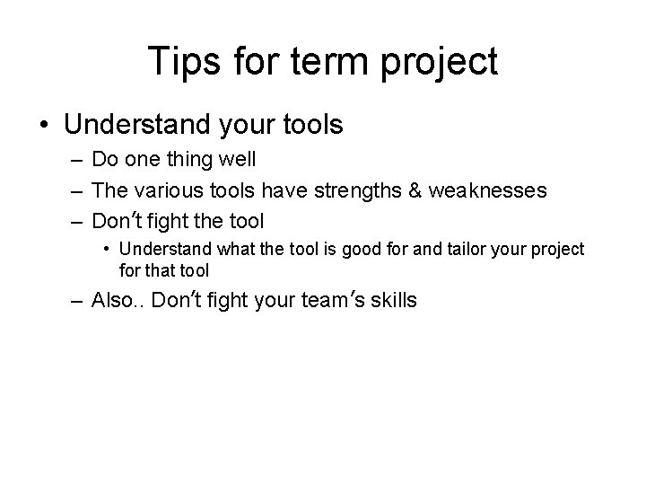 Tips for term project • Understand your tools – Do one thing well –