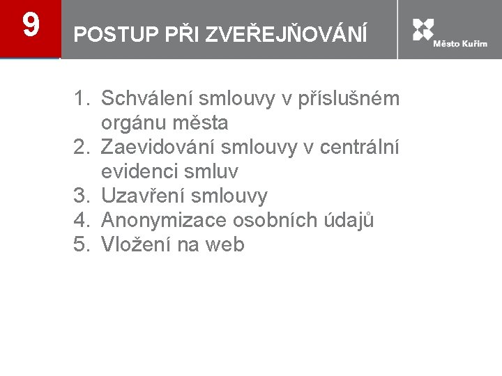 9 POSTUP PŘI ZVEŘEJŇOVÁNÍ 1. Schválení smlouvy v příslušném orgánu města 2. Zaevidování smlouvy