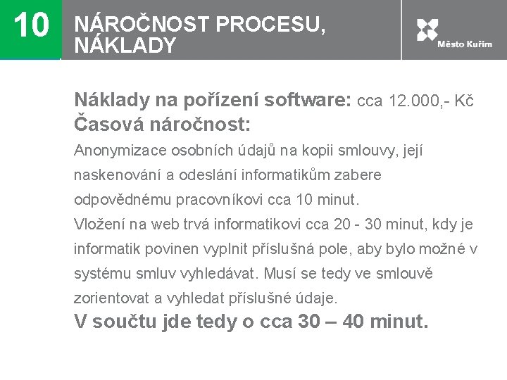 10 NÁROČNOST PROCESU, NÁKLADY Náklady na pořízení software: cca 12. 000, - Kč Časová