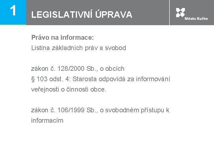 1 LEGISLATIVNÍ ÚPRAVA Právo na informace: Listina základních práv a svobod zákon č. 128/2000