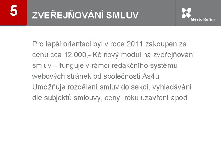 5 ZVEŘEJŇOVÁNÍ SMLUV Pro lepší orientaci byl v roce 2011 zakoupen za cenu cca