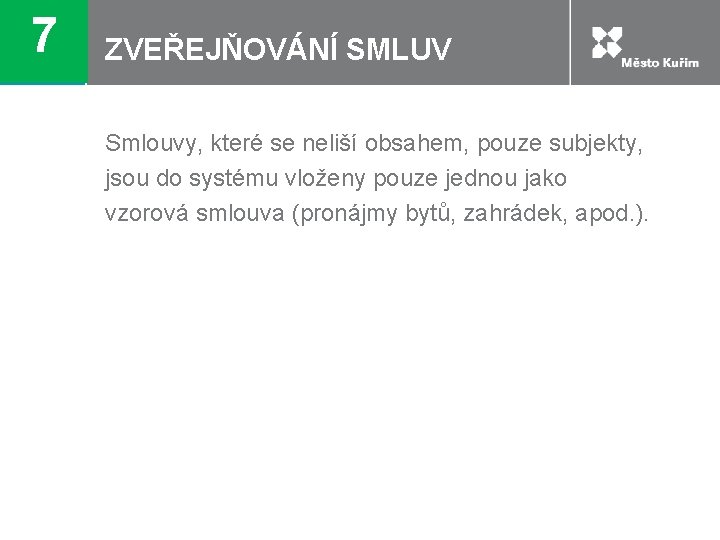 7 ZVEŘEJŇOVÁNÍ SMLUV Smlouvy, které se neliší obsahem, pouze subjekty, jsou do systému vloženy