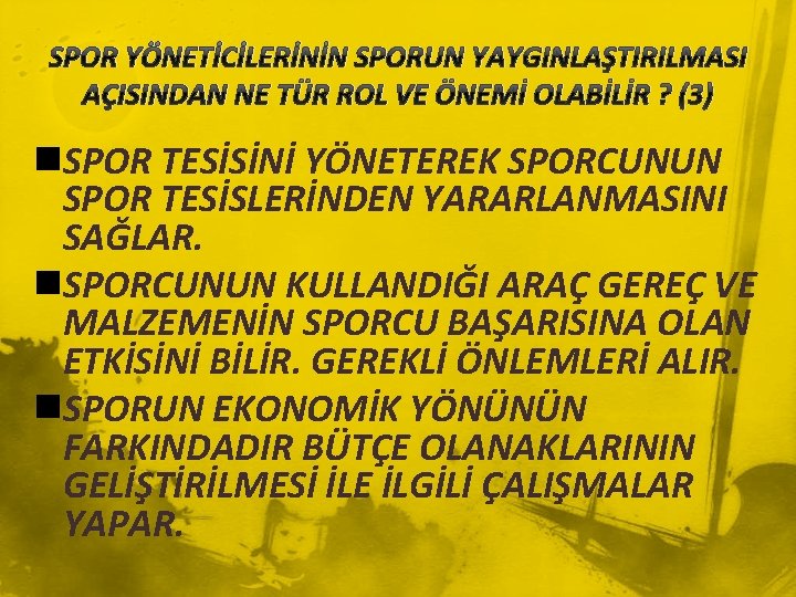 SPOR YÖNETİCİLERİNİN SPORUN YAYGINLAŞTIRILMASI AÇISINDAN NE TÜR ROL VE ÖNEMİ OLABİLİR ? (3) n.