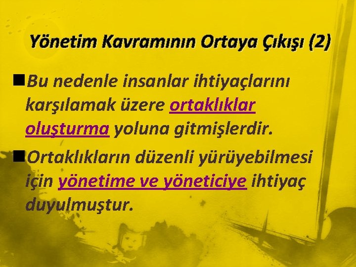 Yönetim Kavramının Ortaya Çıkışı (2) n. Bu nedenle insanlar ihtiyaçlarını karşılamak üzere ortaklıklar oluşturma