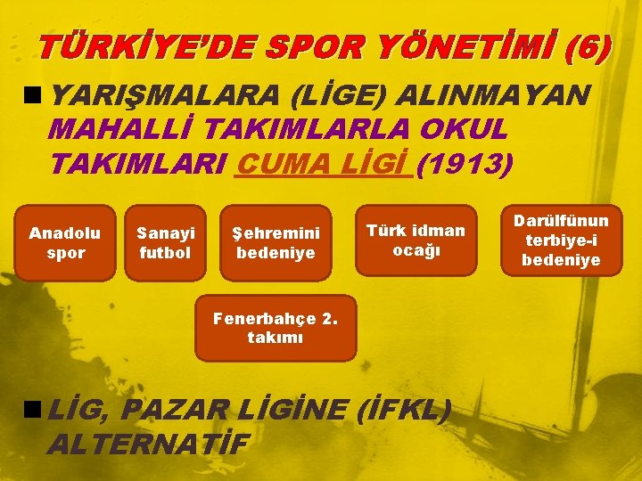 TÜRKİYE’DE SPOR YÖNETİMİ (6) n YARIŞMALARA (LİGE) ALINMAYAN MAHALLİ TAKIMLARLA OKUL TAKIMLARI CUMA LİGİ