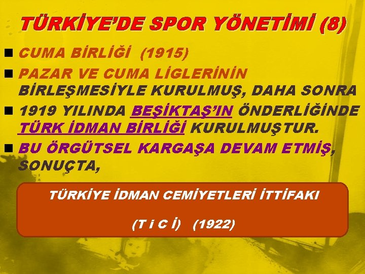 TÜRKİYE’DE SPOR YÖNETİMİ (8) n CUMA BİRLİĞİ (1915) n PAZAR VE CUMA LİGLERİNİN BİRLEŞMESİYLE