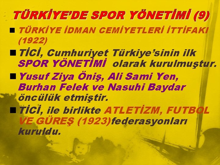 TÜRKİYE’DE SPOR YÖNETİMİ (9) n TÜRKİYE İDMAN CEMİYETLERİ İTTİFAKI (1922) n TİCİ, Cumhuriyet Türkiye’sinin