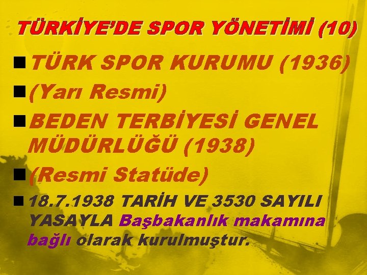 TÜRKİYE’DE SPOR YÖNETİMİ (10) n. TÜRK SPOR KURUMU (1936) n(Yarı Resmi) n. BEDEN TERBİYESİ