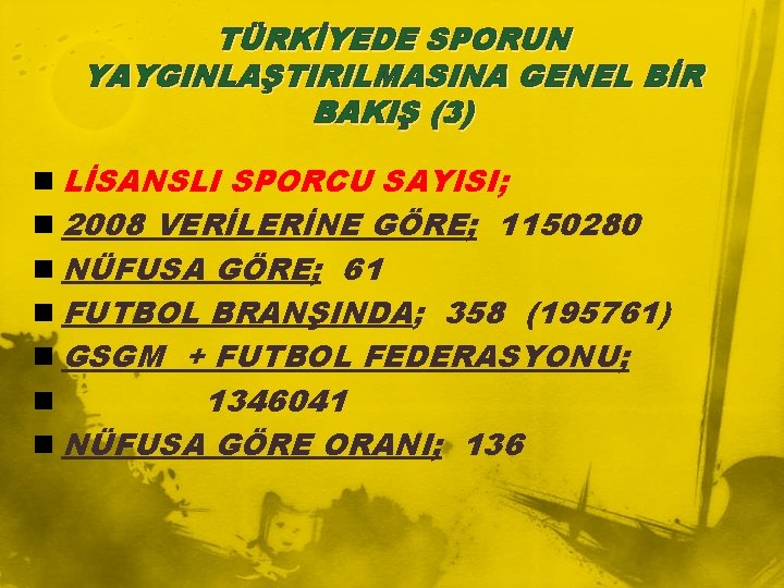 TÜRKİYEDE SPORUN YAYGINLAŞTIRILMASINA GENEL BİR BAKIŞ (3) n LİSANSLI SPORCU SAYISI; n 2008 VERİLERİNE