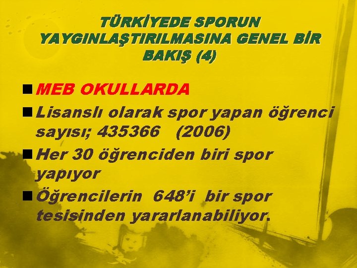 TÜRKİYEDE SPORUN YAYGINLAŞTIRILMASINA GENEL BİR BAKIŞ (4) n MEB OKULLARDA n Lisanslı olarak spor