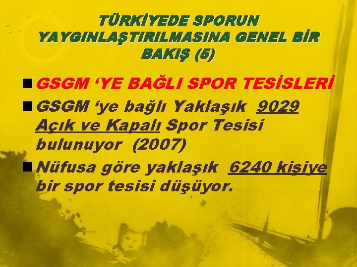 TÜRKİYEDE SPORUN YAYGINLAŞTIRILMASINA GENEL BİR BAKIŞ (5) n GSGM ‘YE BAĞLI SPOR TESİSLERİ n