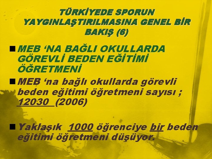 TÜRKİYEDE SPORUN YAYGINLAŞTIRILMASINA GENEL BİR BAKIŞ (6) n MEB ‘NA BAĞLI OKULLARDA GÖREVLİ BEDEN