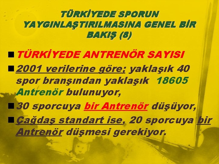 TÜRKİYEDE SPORUN YAYGINLAŞTIRILMASINA GENEL BİR BAKIŞ (8) n TÜRKİYEDE ANTRENÖR SAYISI n 2001 verilerine