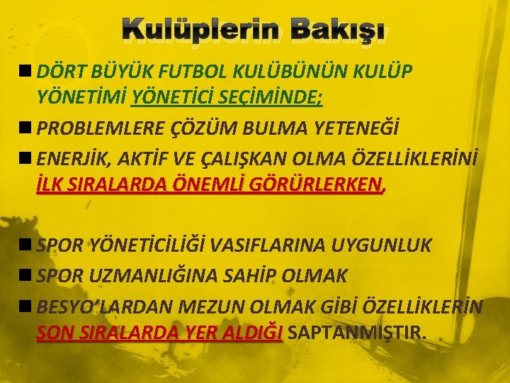 Kulüplerin Bakışı n DÖRT BÜYÜK FUTBOL KULÜBÜNÜN KULÜP YÖNETİMİ YÖNETİCİ SEÇİMİNDE; n PROBLEMLERE ÇÖZÜM