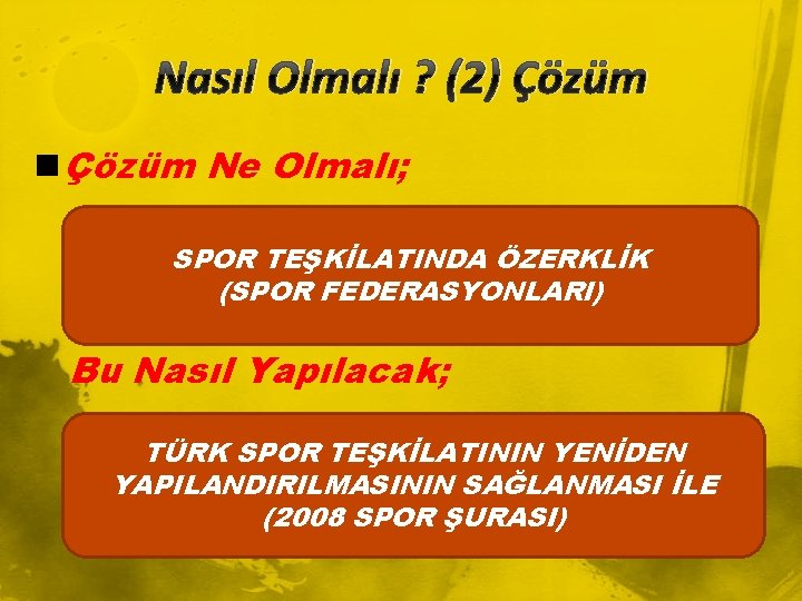 Nasıl Olmalı ? (2) Çözüm n Çözüm Ne Olmalı; SPOR TEŞKİLATINDA ÖZERKLİK (SPOR FEDERASYONLARI)