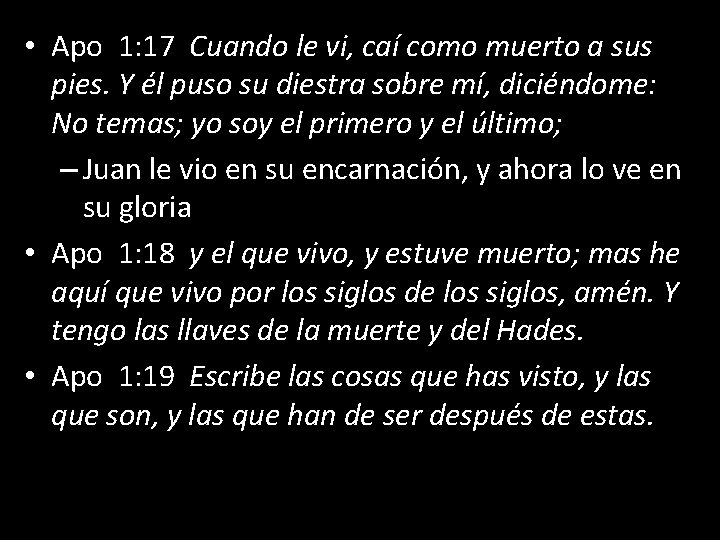  • Apo 1: 17 Cuando le vi, caí como muerto a sus pies.