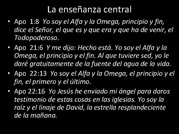 La enseñanza central • Apo 1: 8 Yo soy el Alfa y la Omega,