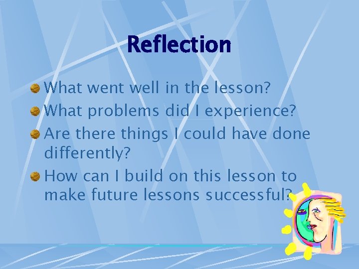 Reflection What went well in the lesson? What problems did I experience? Are there