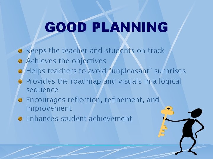 GOOD PLANNING Keeps the teacher and students on track Achieves the objectives Helps teachers